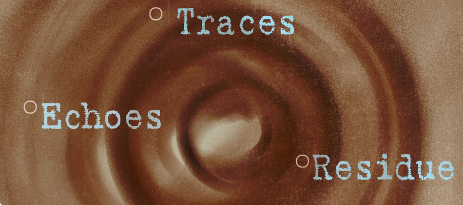 Echoes · Residue · Traces / Group Exhibition